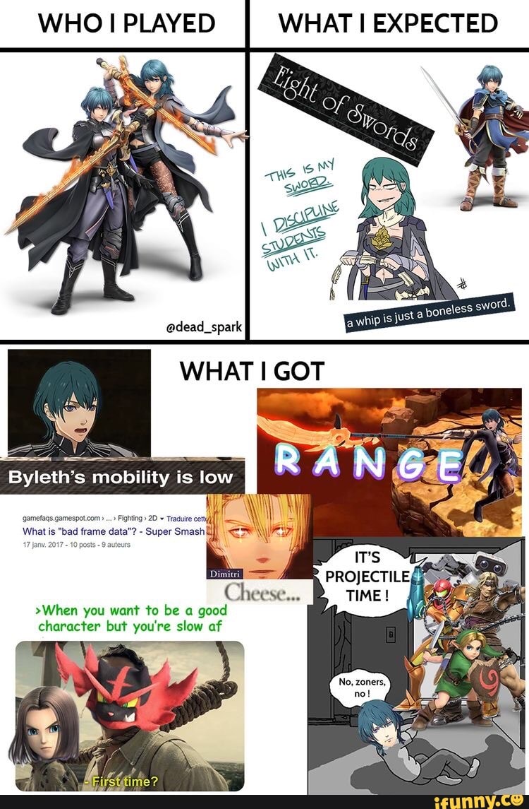 WHO I PLAYED WHAT I EXPECTED
Byleth's mobility is low
gametags gamespot com." Fighting> 20 Tradecl
What is "bad frame d: Super Smash&
( cheese...
>When you want to be a good character but you're slow af