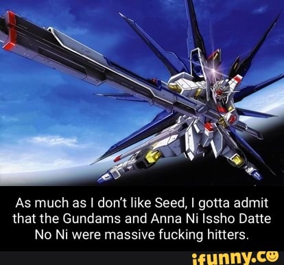 As much as I don't like Seed, I gotta admit that the Gundams and Anna Ni Issho Date
No Ni were massive fucking hitters.