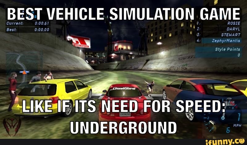 BEST VEHICLE SIMULATION GAME
DARYL
LIKE IF ITS NEED FOR SPEED:
UNDERGROUND
