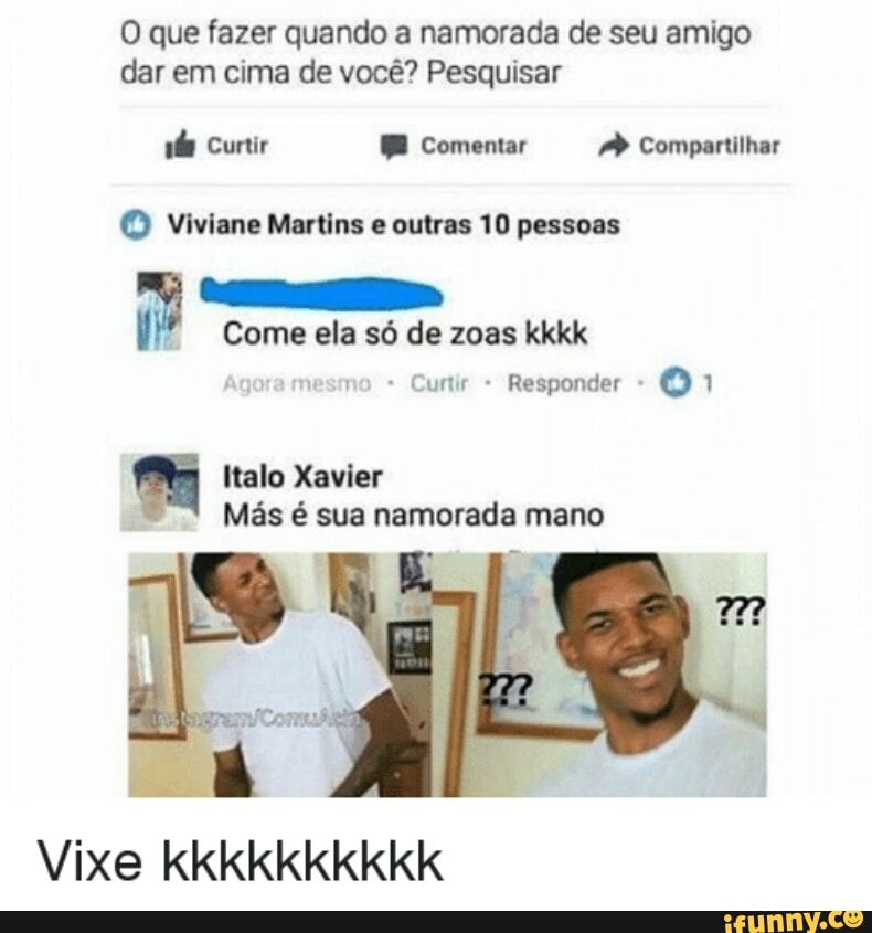 O que fazer quando a namorada de seu amigo
dar em cima de você? Pesquisar
(O pessoas
fere me Come ela só de kkkk
Más é sua namorada mano