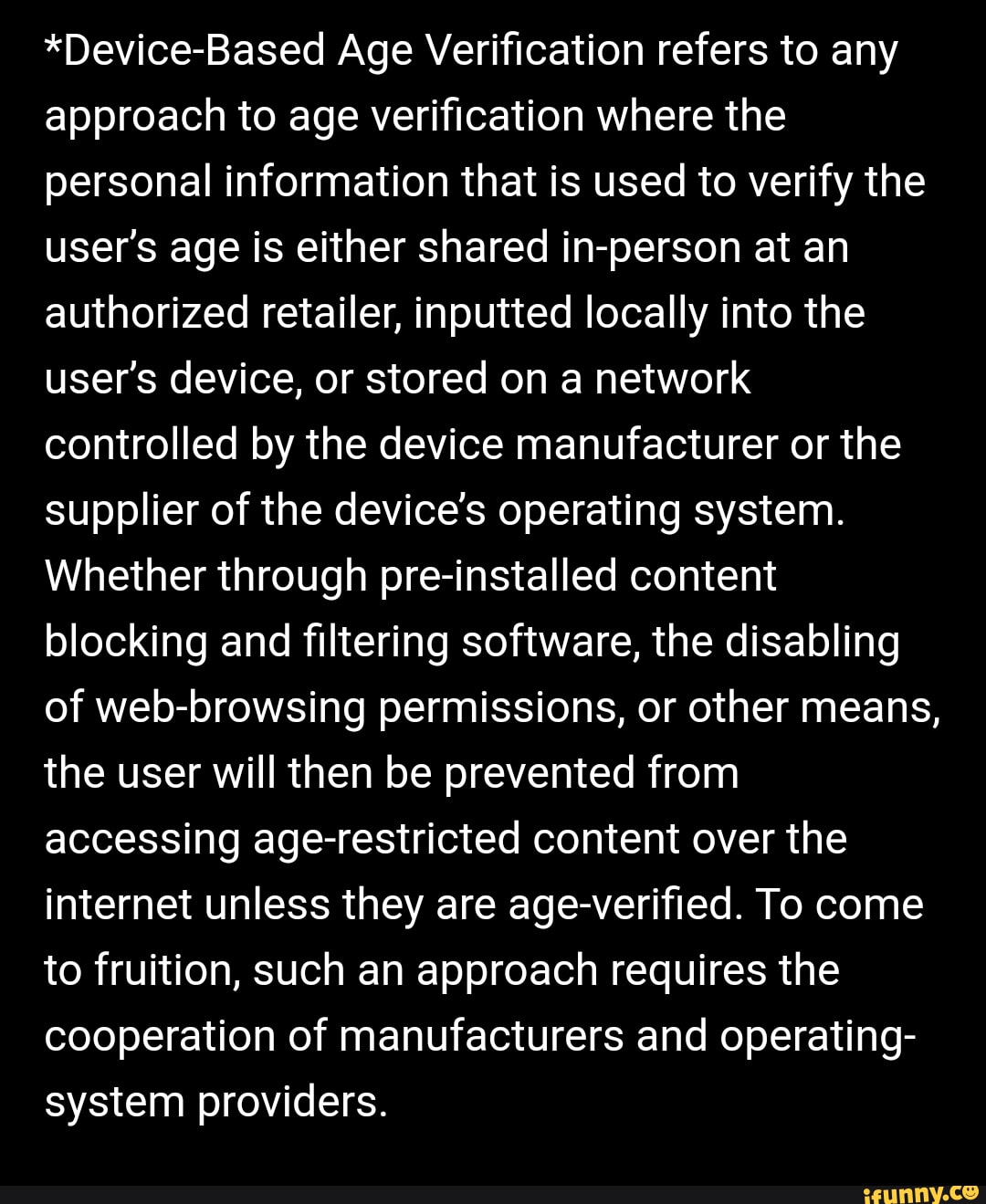 Device-Based Age Verification refers to any approach to age verification  where the personal information that