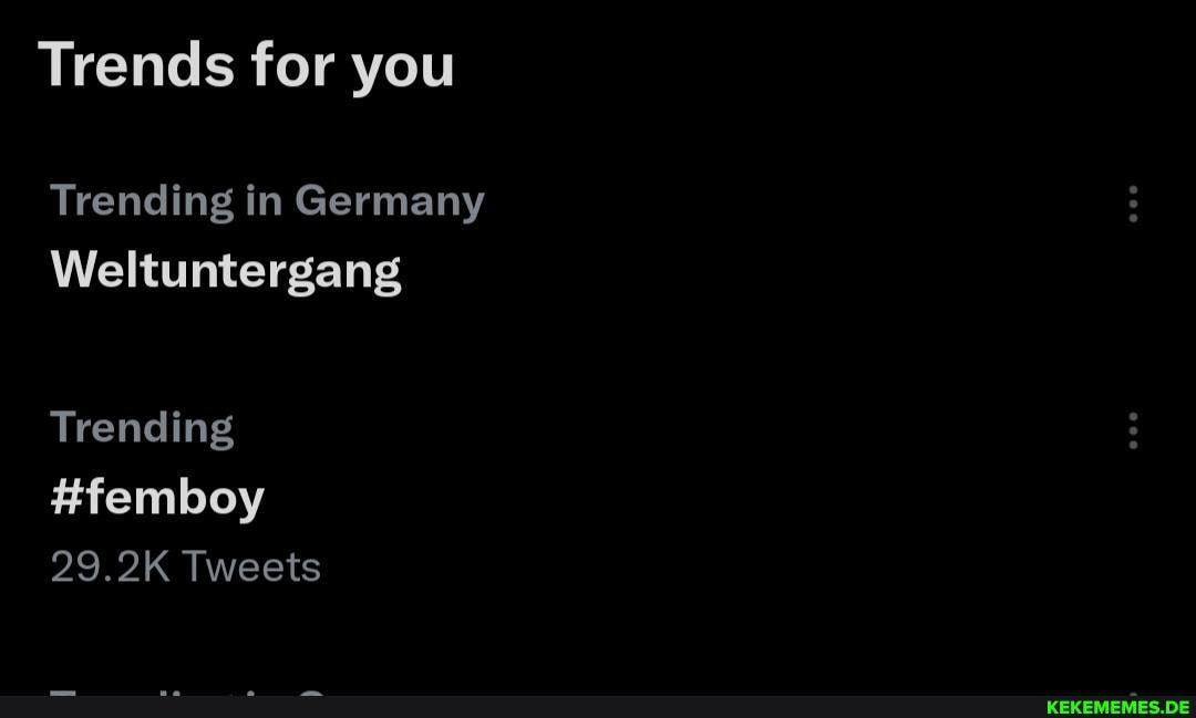 Trends for you Trending in Germany Weltuntergang Trending #femboy 29.2K Tweets