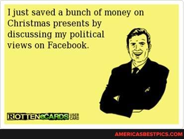 Ijust saved a bunch of money on
Christmas presents by discussing my political views on Facebook.
(Rleiniaroelleea se
