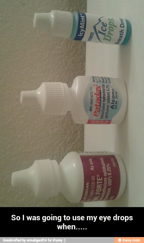So I was going to use my eye drops when.....
