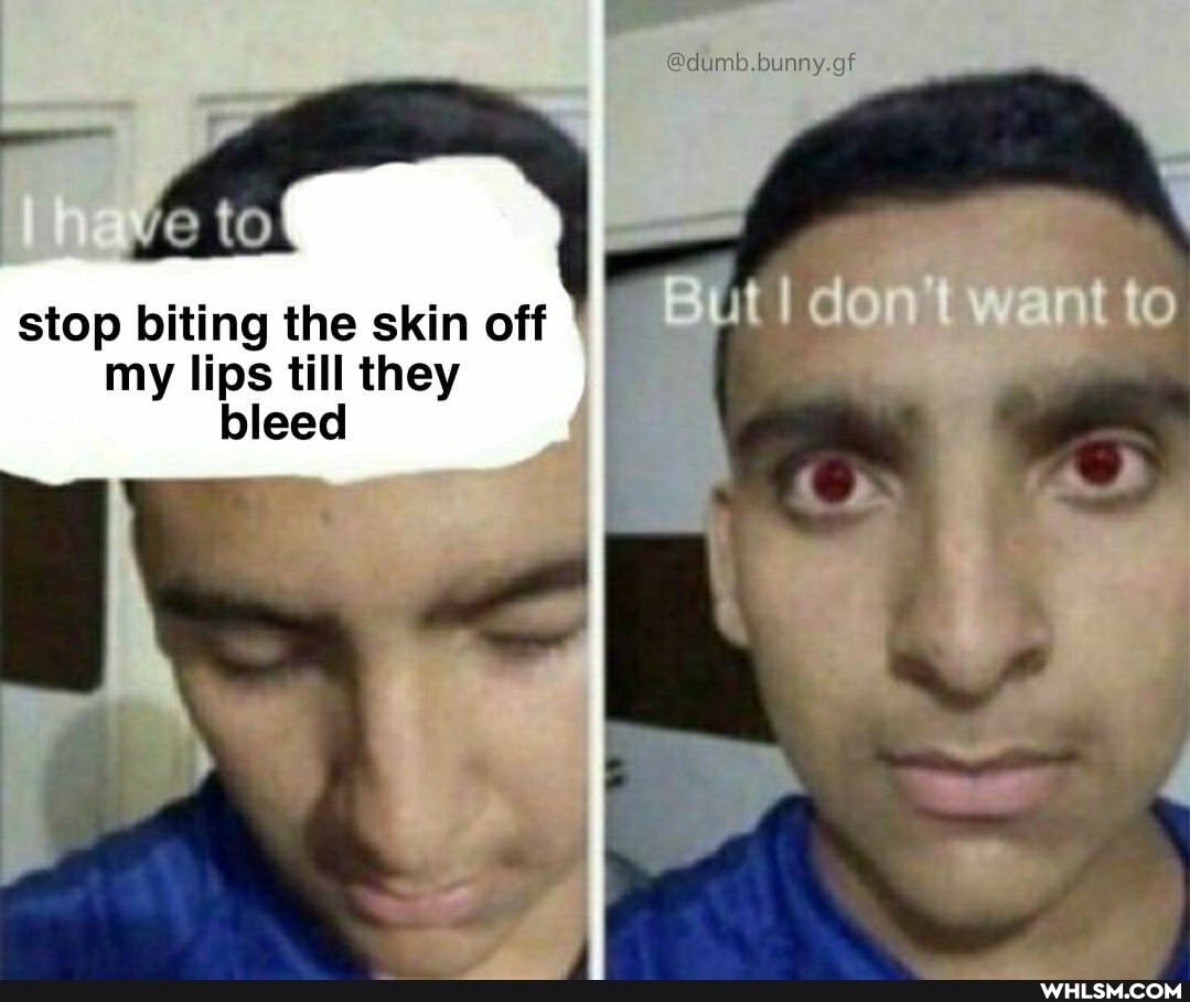 @dumb.bunny.gf
stop biting the skin off my lips till they bleed