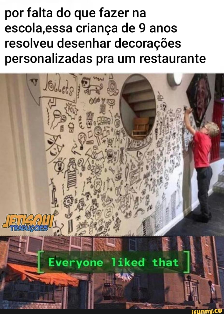 por falta do que fazer na escola,essa criança de 9 anos resolveu desenhar decorações personalizadas pra um restaurante
Everyone likcd that