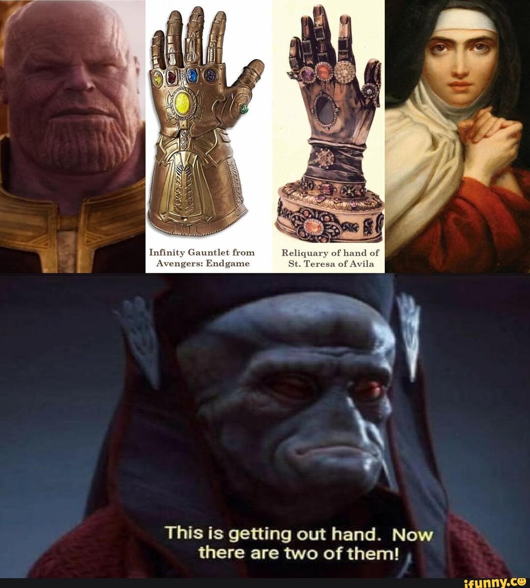 Infinity Gauntlet from
Avengers: Endgame St. Teresa of Avila
This is getting out hand. Now there are two of them!