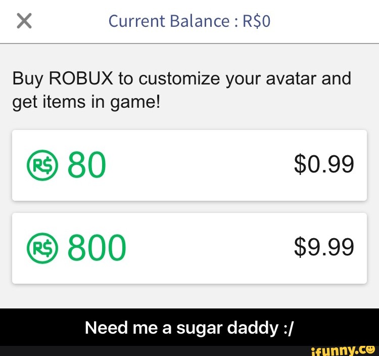 Buy Robux To Customize Your Avatar And Get Items In Game C 80 0 99 Need Me A Sugar Daddy Ifunny - buy robuxtm buy robux to customize your character and get items in game