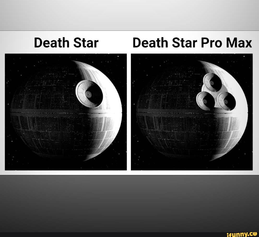 death-star-pro-max-death-star-death-star-pro-max-ifunny