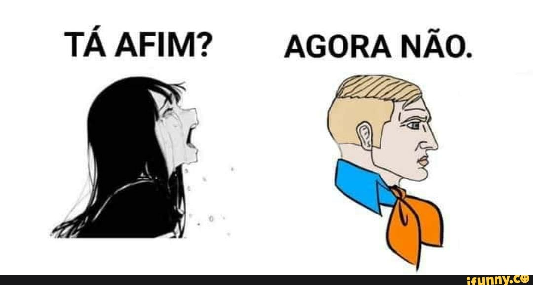 TÁ AFIM? AGORA NÃO.