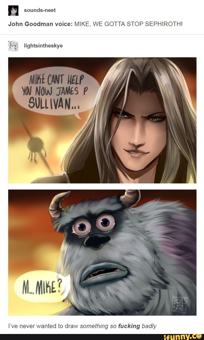 John Goodman voice: MIKE, WE GOTTA STOP SEPHIROTH!
lightsintheskye
I've never wanted to draw something so fucking badly