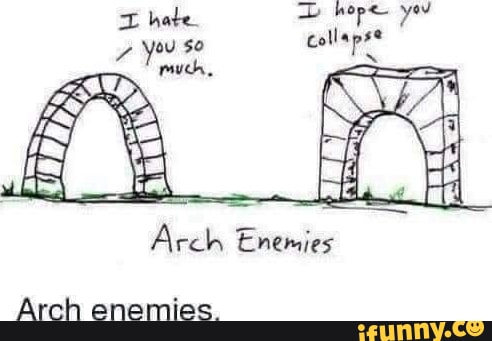 Hate. re yw 7 Yo 0 Arch Enemies Arch enemies iFunny