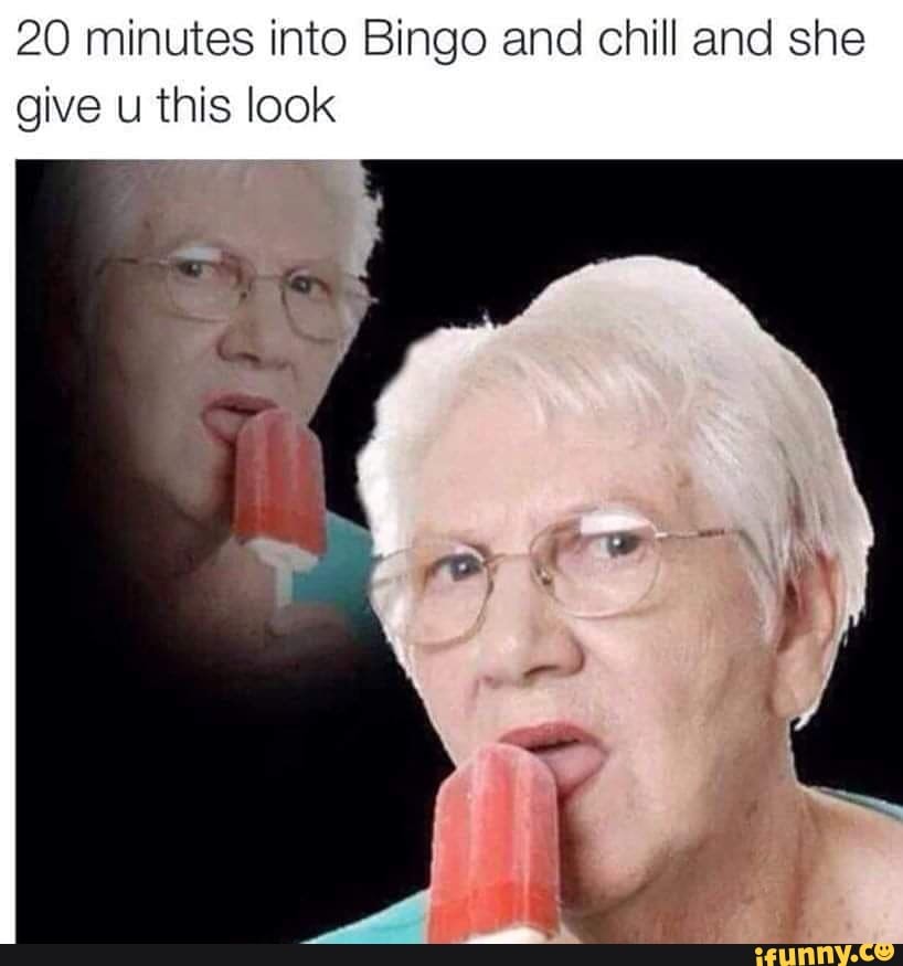 20 minutes into Bingo and chill and she give u this look