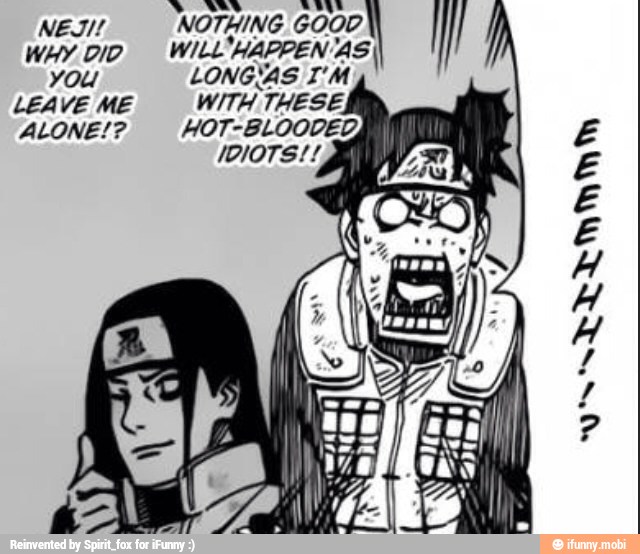 NEJI!
WHY DID
you
LEAVE ME
ALONE!?
NOTHING GOOD.
WILL'HAPPEN'AS'
LONGIAS I'M
WITH THESE,
HOT-BLOODED,
1