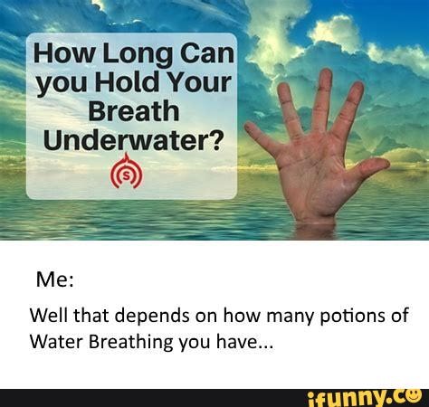 How Long Can you Hold Your
Breath
Underwater?
Well that depends on how many potions of
Water Breathing you have...