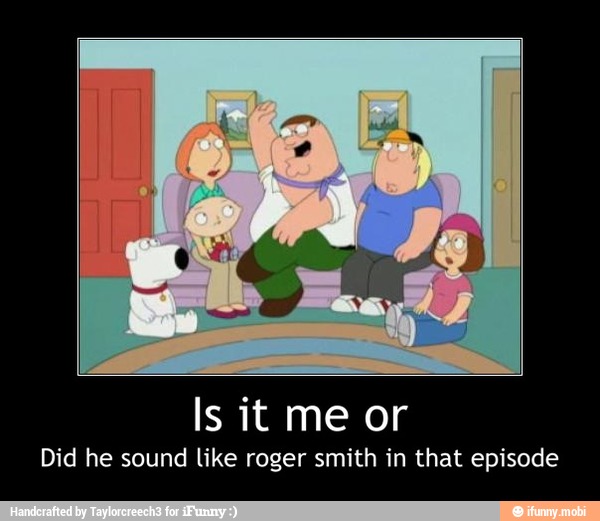 Did he sound like roger smith in that episode - Is it me or
Did he sound like roger smith in that episode