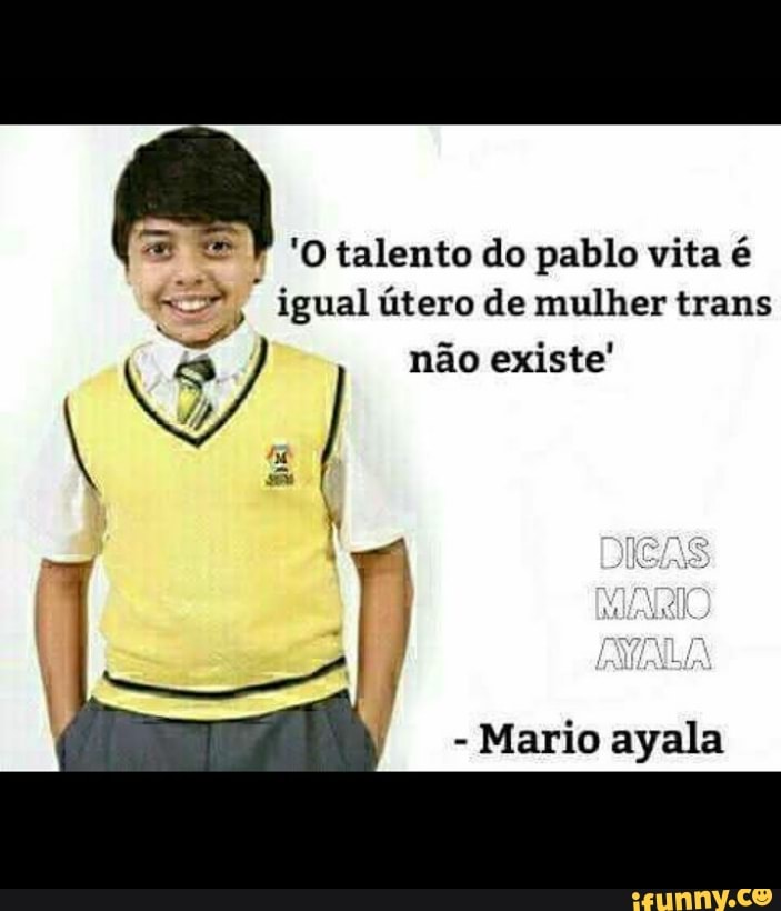 'O talento do pablo vita é
"igual útero de mulher trans
nao existe' cs
A
Mario ayala