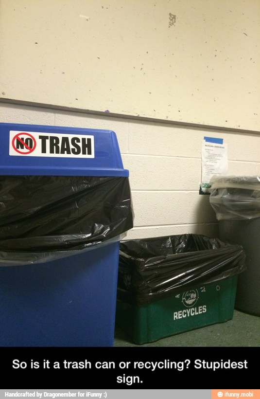 So is it a trash can or recycling? Stupidest - So is it a trash can or recycling? Stupidest sign.