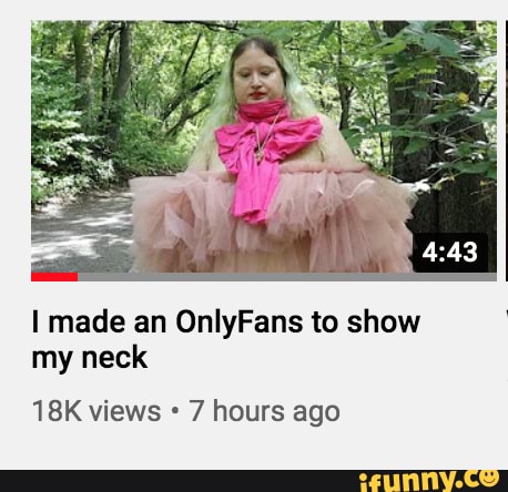 Made an OnlyFans to show my neck views 7 hours ago - iFunny