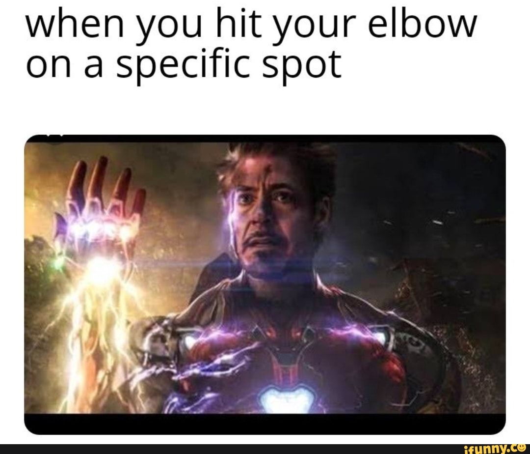 When you hit your elbow on a specific spot - iFunny :)