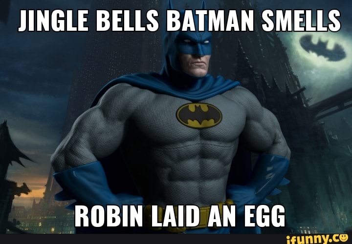 JINGLE BELLS BATMAN SMELLS ROBIN LAIN AN Ere iFunny