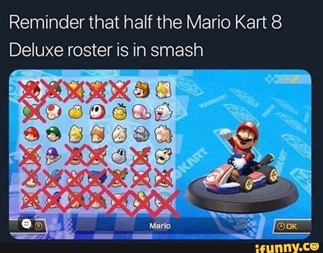 Reminder that half the Mario Kart 8 Deluxe roster is in smash - iFunny