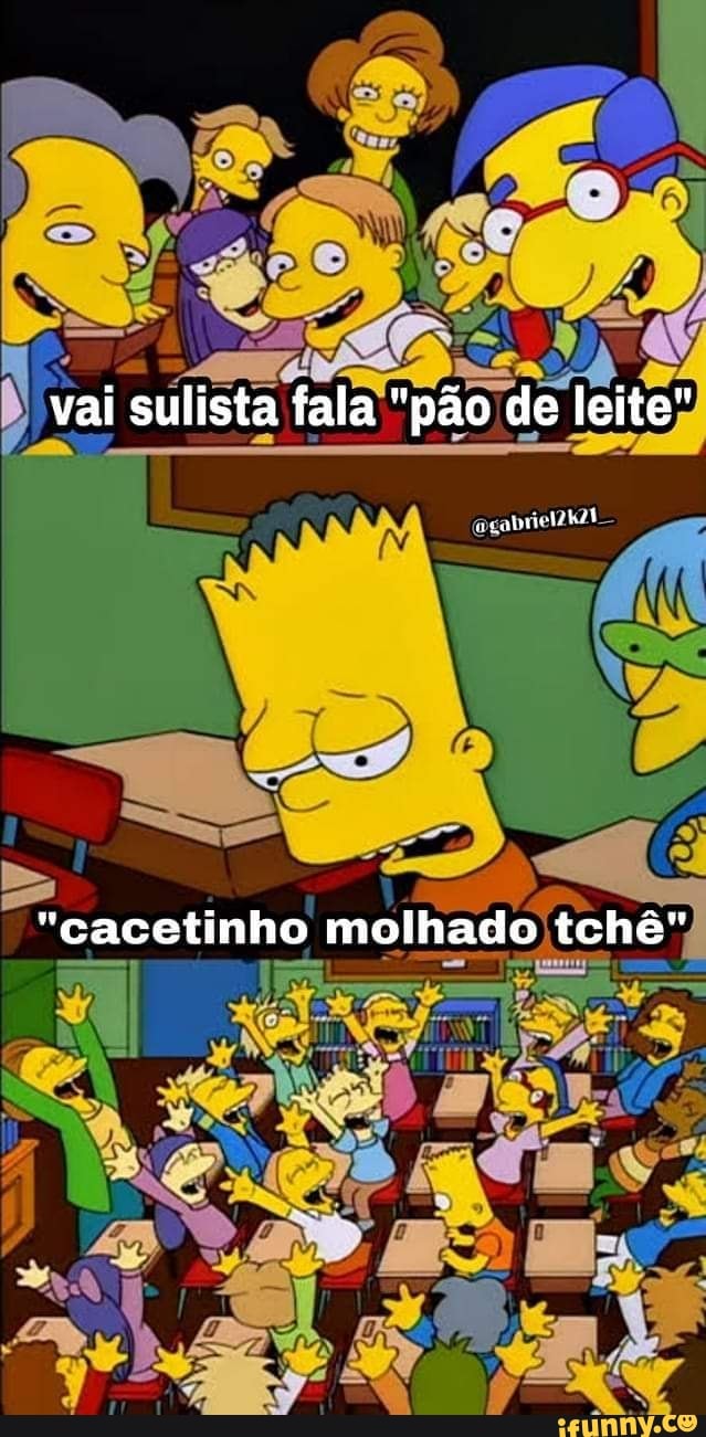 vai sulista fala "pão de leite"
"cacetinho molhado tchê"