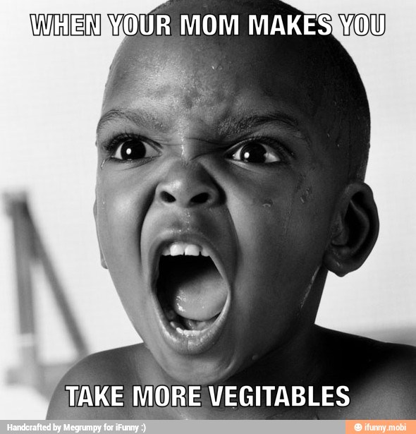 WHENDYOUR MOM MAKESWOU
TAKE
MORE VEGITABLES
