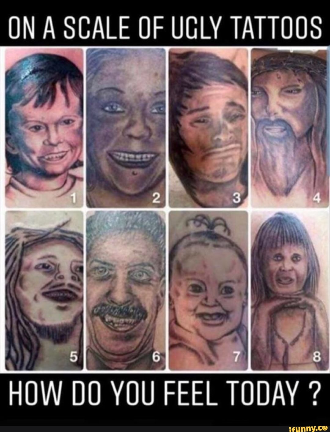 On A Scale Uf Ugly Tattoos How Do You Feel Today Ifunny