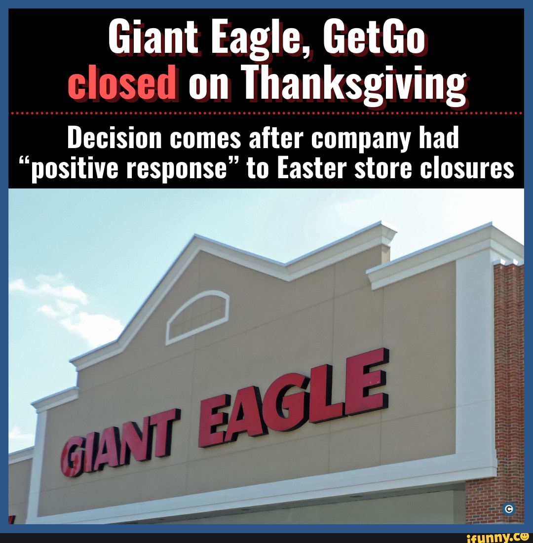 Giant Eagle, GetGo closed on Thanksgiving Decision comes after company