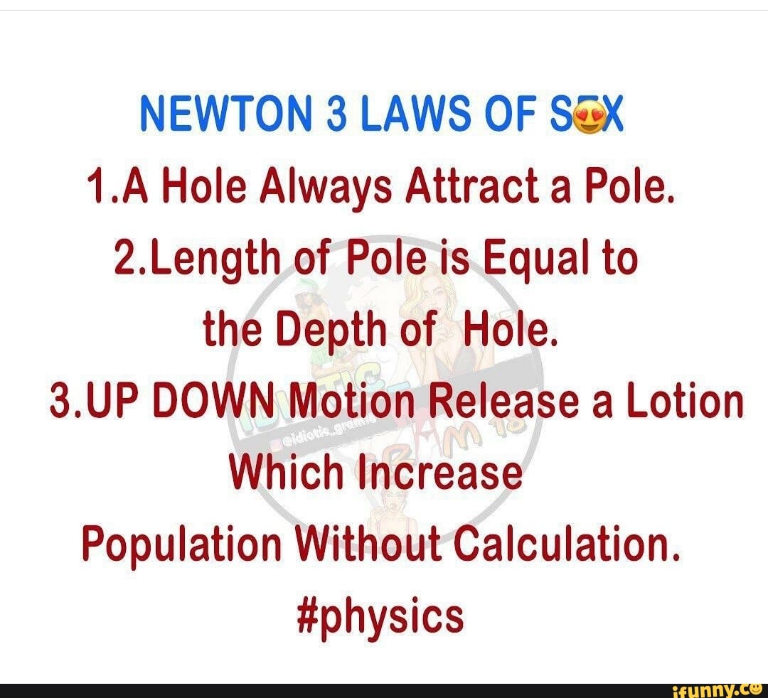 Newton 3 Laws Of Sex 1a Hole Always Attract A Pole 2length Of Pole Is Equal To The Depth Of 2153