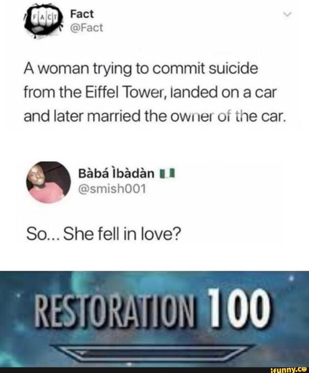 A woman trying to commit suicide
from the Eiffel Tower, landed on a car
and later married the ow: uer of the car.
Bàbáibàdàn I I
80... She fell in love?