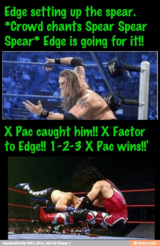 Edge setting up the spear.
*Crowd chants Spear Spear
an Edge is going for ¡tl
