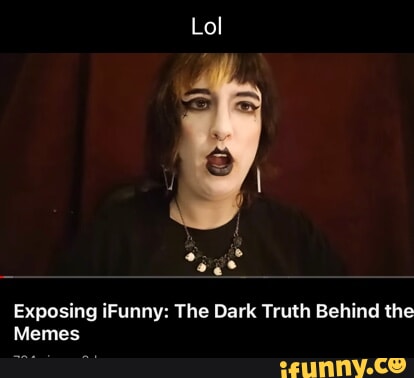 Lol Exposing iFunny: The Dark Truth Behind the Memes - iFunny