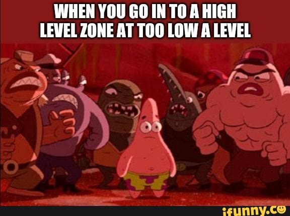 WHEN YOU GOIN TO AHIGH LEWEL ZONE AT TOO LOW A LEVEL
am) f>: oN