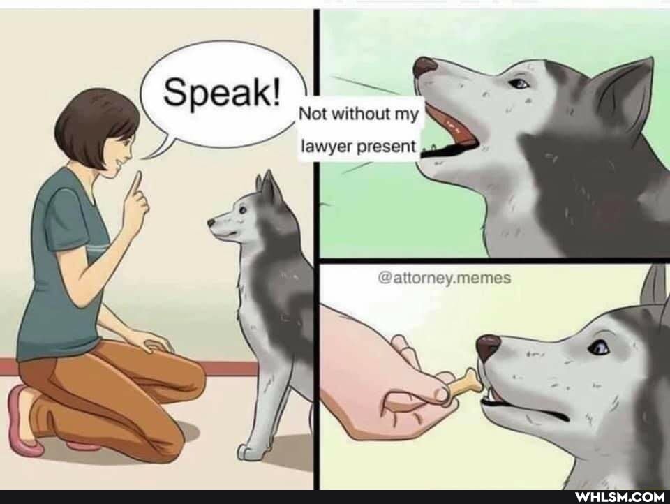 Not without my lawyer present