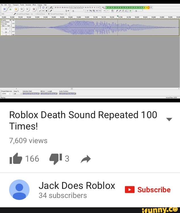 Roblox Death Sound Repeated 100 Times 7609 Views Jack Does - 