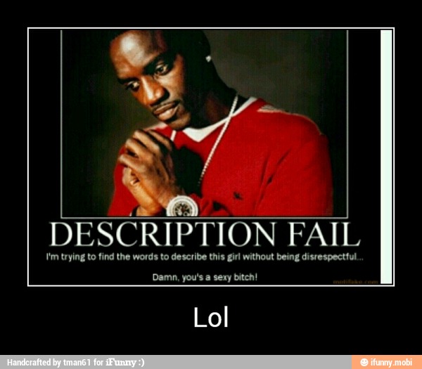 DESCRIPTION
F
FAIL
n, you's a sexy bitch! - Lol
