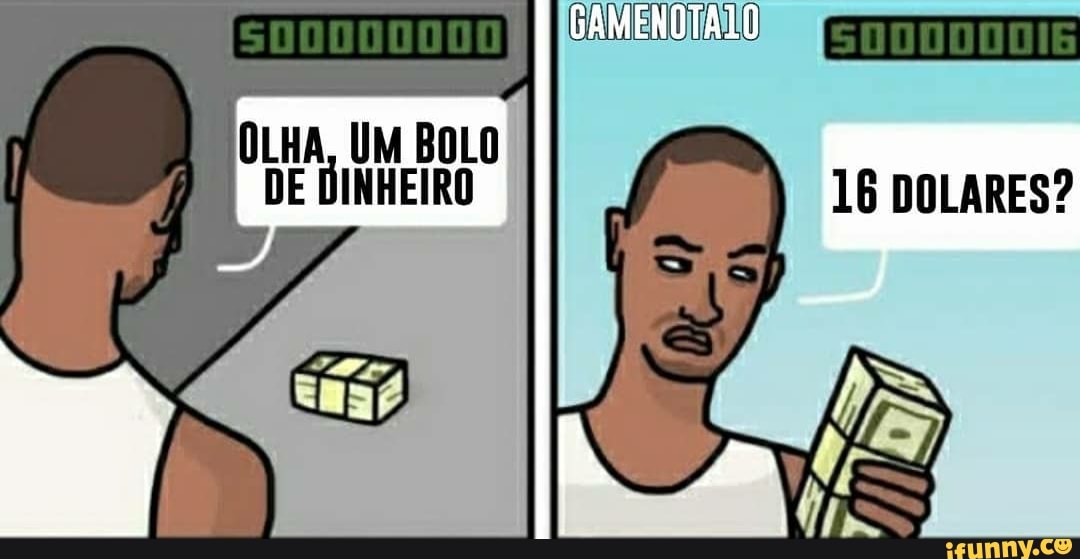 OLHA, UM BOLO
DE DINHEIRO