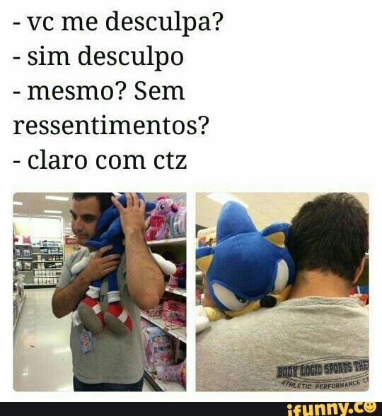 vc me desculpa?
sim desculpo
mesmo? Sem
ressentimentos?
Claro com ctz