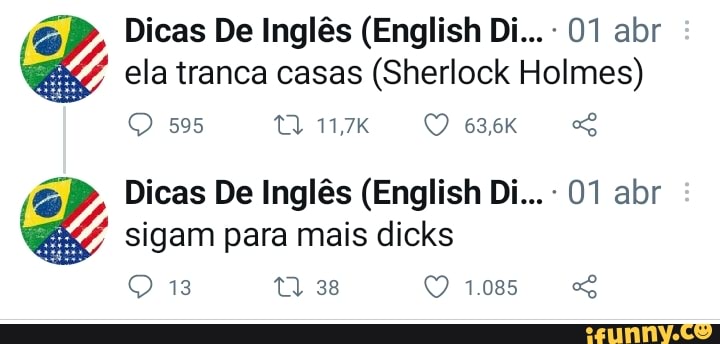 Dicas De Inglês (English Di... 01 abr ela tranca casas (Sherlock Holmes)
595
63,6K
Dicas De Inglês (English Di... 01 abr sigam para mais dicks
1.085