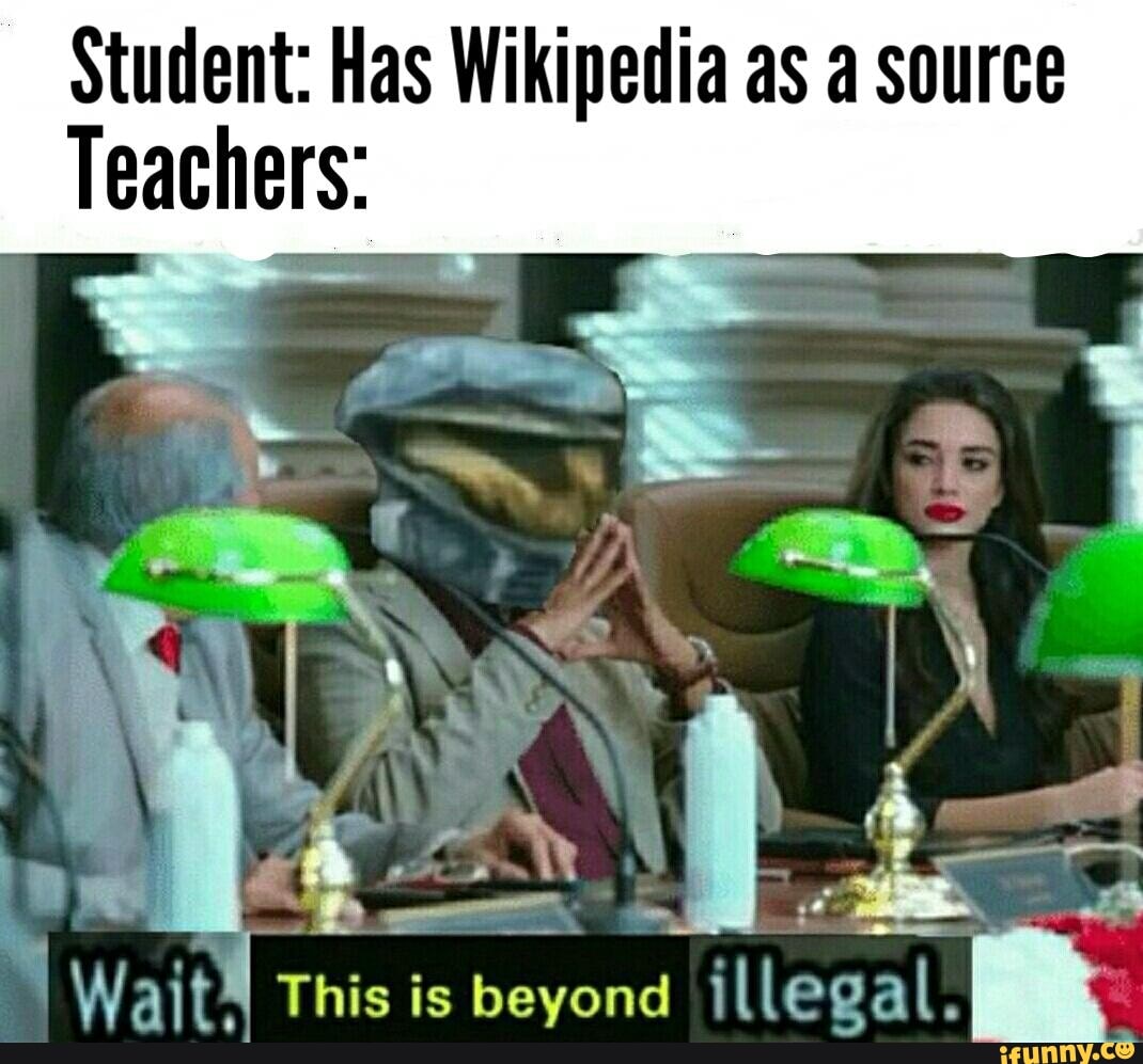 Teachers when students use Wikipedia be like