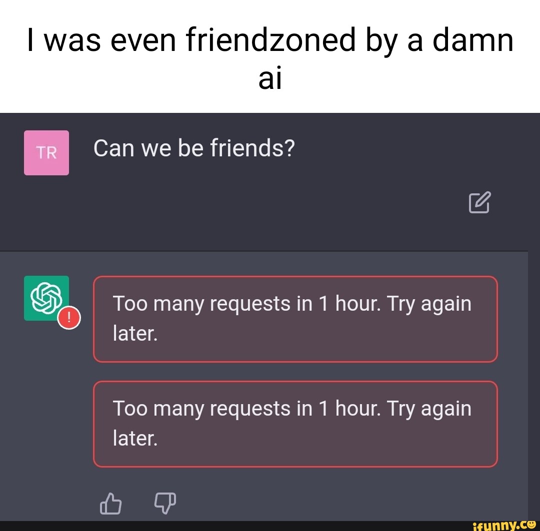 i-was-even-friendzoned-by-a-damn-al-can-we-be-friends-gs-too-many