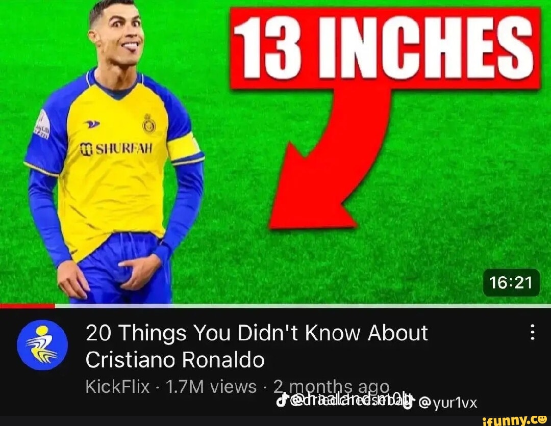 13 INCHES SHURFAH 20 Things You Didn't Know About Cristiano Ronaldo