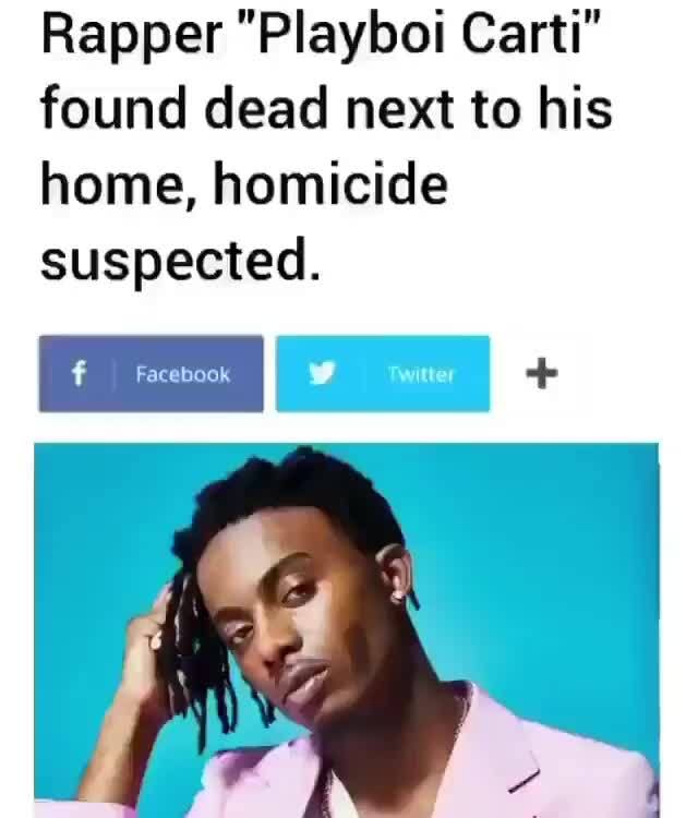 Rapper "Playboi Carti" found dead next to his home, homicide suspected. iFunny )