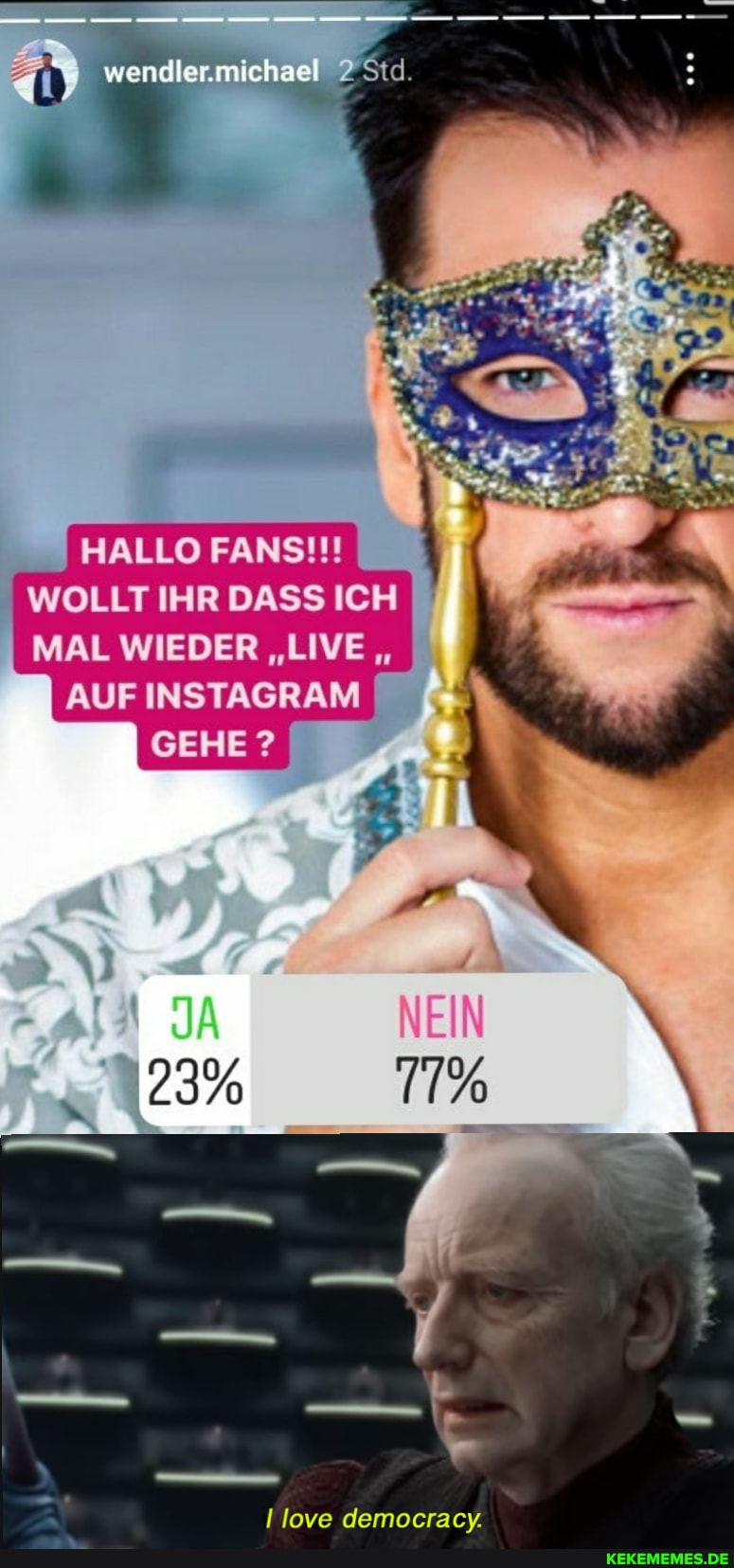 wendler.michael Std.
HALLO FANS!!!
WOLLT IHR DASS ICH MAL WIEDER "LIVE "
AUF INSTAGRAM
GEHE?
!love democracv