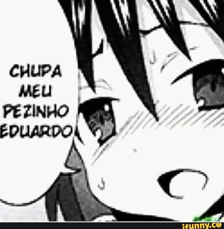 eduardo, edu, anime, chupa, meu, pezinho