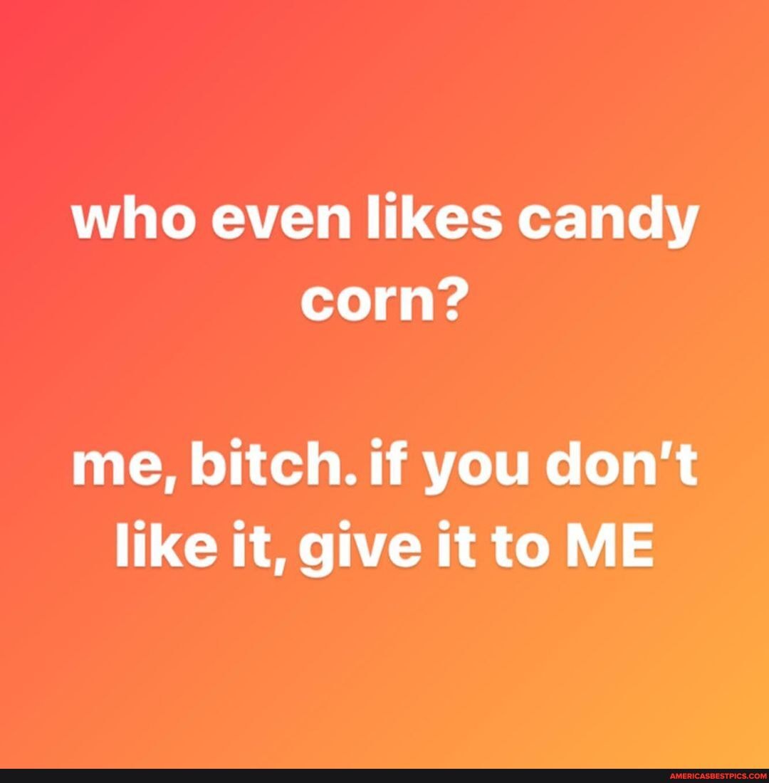 Candy corn bitch