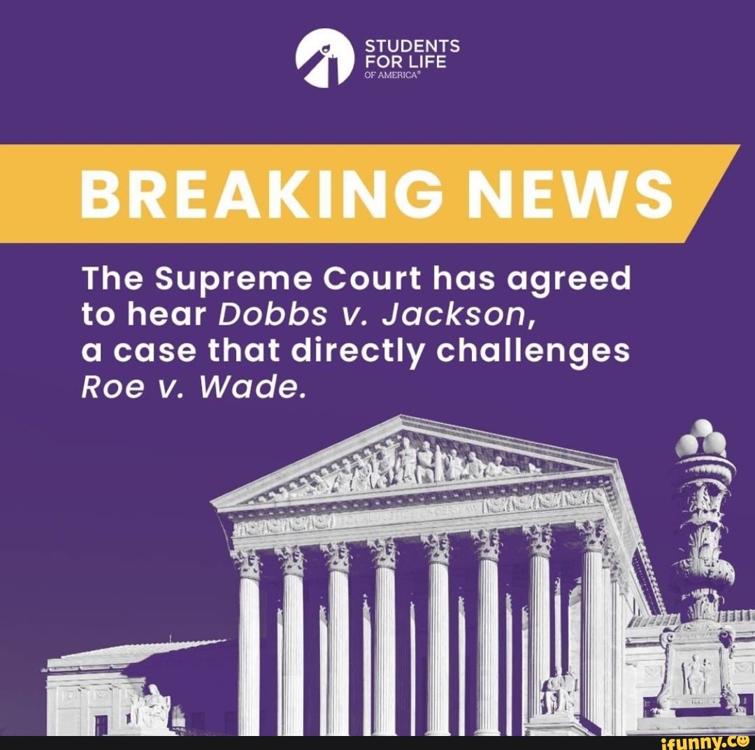 STUDENTS FOR LIFE OF BREAKING NEWS The Supreme Court has agreed to hear Dobbs v. Jackson, a case