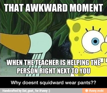 THAT AWKWARD MOMENT
Why doesnt squidward wear pants?? - Why doesnt squidward wear pants??